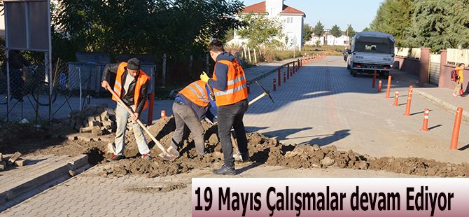 19 Mayıs Çalışmalar devam Ediyor