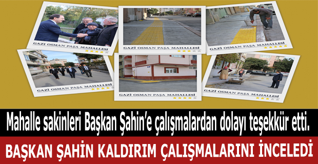 BAŞKAN ŞAHİN KALDIRIM ÇALIŞMALARINI İNCELEDİ