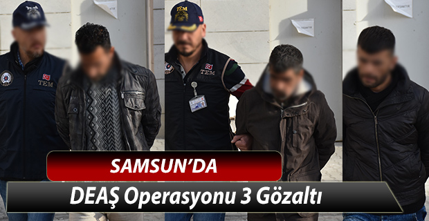 Samsun'da DEAŞ  Operasyonu