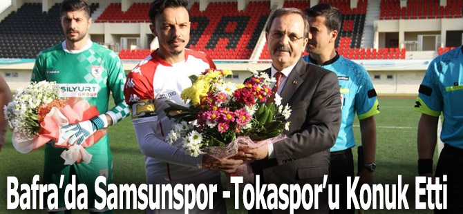 Bafra’da Samsunspor -Tokatspor’u Konuk Etti