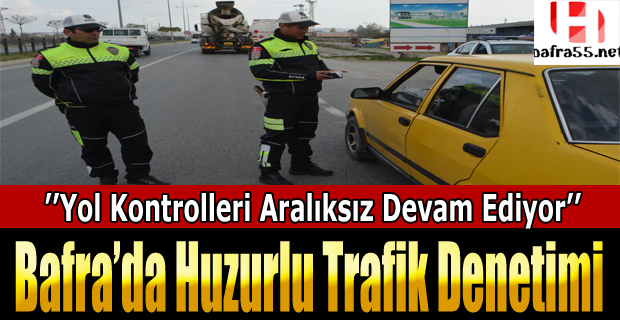 Bafra’da Huzurlu Trafik Denetimleri