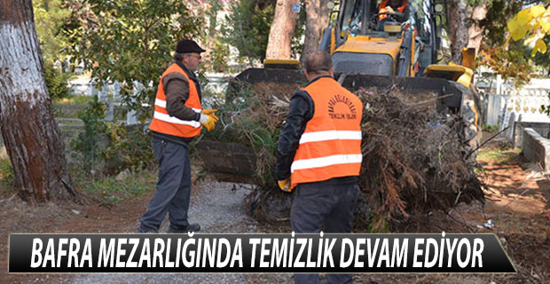 BAFRA MEZARLIĞINDA TEMİZLİK DEVAM EDİYOR