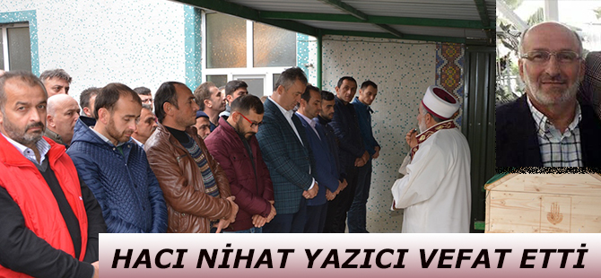 HACI NİHAT YAZICI VEFAT ETTİ