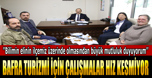 BAFRA TURİZMİ İÇİN ÇALIŞMALAR HIZ KESMİYOR