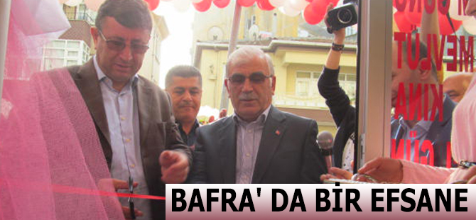 BAFRA' DA BİR EFSANE AÇILDI