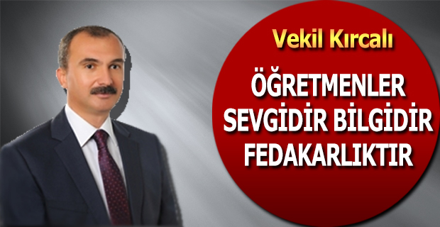 KIRCALI: ÖĞRETMENLERİMİZ SEVGİDİR BİLGİDİR FEDEKARLIKTIR