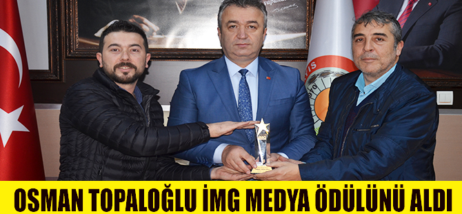 OSMAN TOPALOĞLU İMG MEDYA ÖDÜLÜNÜ ALDI