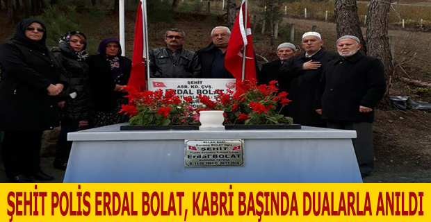 ŞEHİT POLİS ERDAL BOLAT, KABRİ BAŞINDA DUALARLA ANILDI