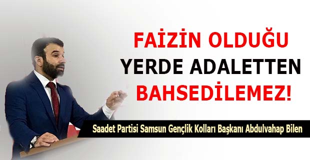 FAİZİN OLDUĞU YERDE ADALETTEN BAHSEDİLEMEZ!