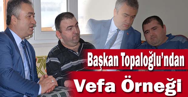 Başkan Topaloğlu’ndan Vefa Örneği