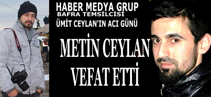 Metin Ceylan Vefat Etti.