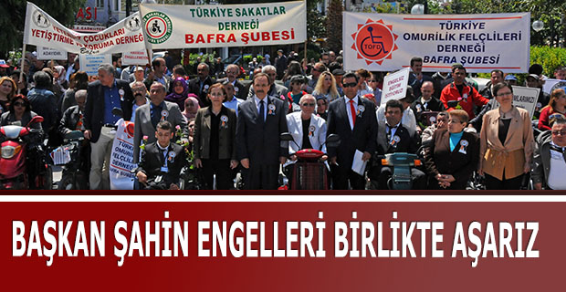 BAŞKAN ŞAHİN ENGELLERİ BİRLİKTE AŞARIZ