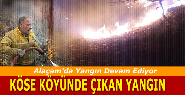 Alaçam Köse Köyde Orman Yangını 3 Gündür Devam ediyor