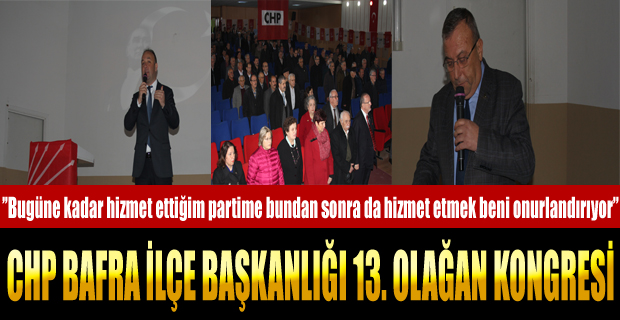 CHP BAFRA İLÇE BAŞKANLIĞI 13. OLAĞAN KONGRESİ