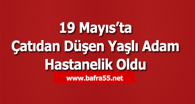 Çatıdan Düşen Yaşlı Adam Hastanelik Oldu