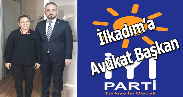 İYİ Parti  Samsun İlkadım İlçe Başkanlığına Avukat Ayşe Ayan atandı