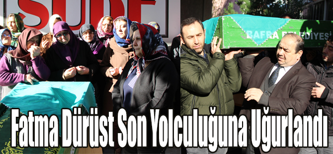 Fatma Dürüst Son Yolculuğuna Uğurlandı