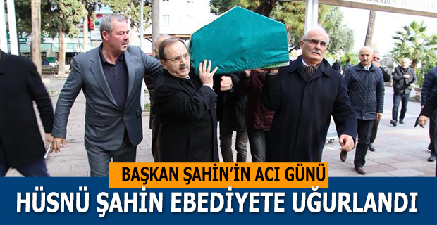 Hüsnü Şahin Ebediyete Uğurlandı