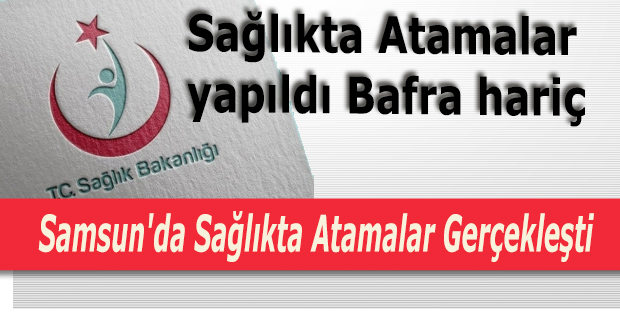 Samsun'da Sağlıkta Atamalar Gerçekleşti