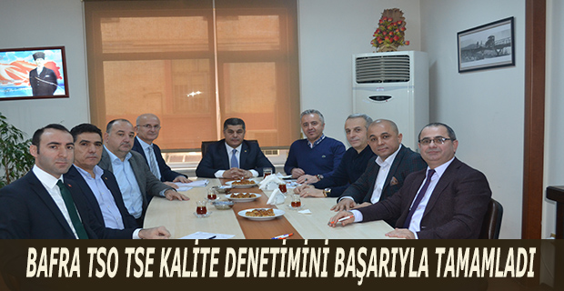 BAFRA TSO TSE KALİTE DENETİMİNİ BAŞARIYLA TAMAMLADI