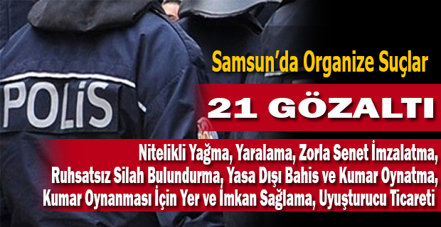 Samsun'da suç örgütü operasyonu: 21 gözaltı