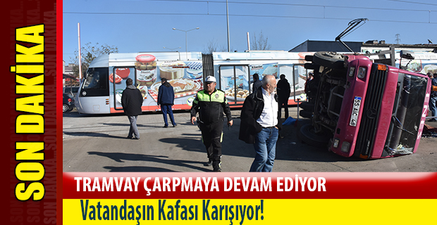 TRAMVAY ÇARPMAYA DEVAM EDİYOR