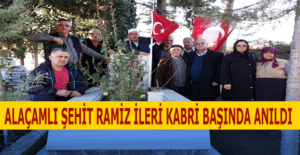 ALAÇAMLI ŞEHİT RAMİZ İLERİ KABRİ BAŞINDA ANILDI