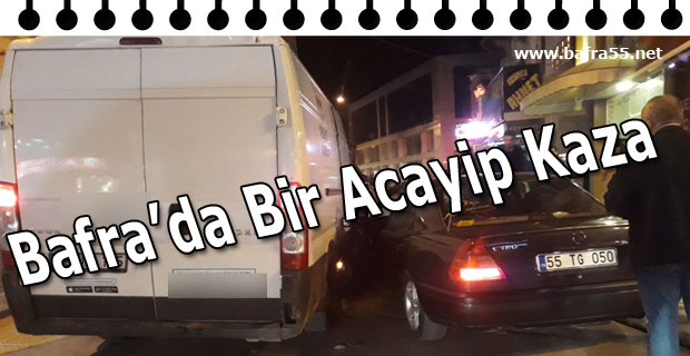 Bafra'da Bir Acayip Kaza