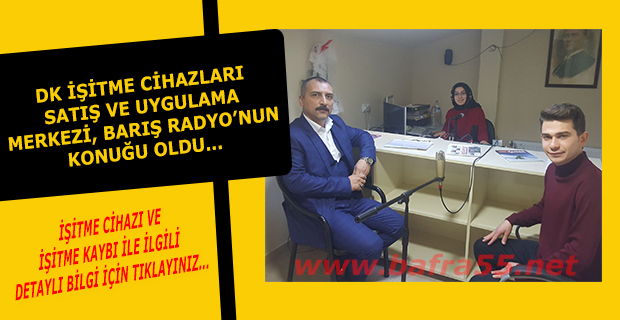 DK İşitme Cihazları Bafra Barış Radyo’nun konuğu oldu.