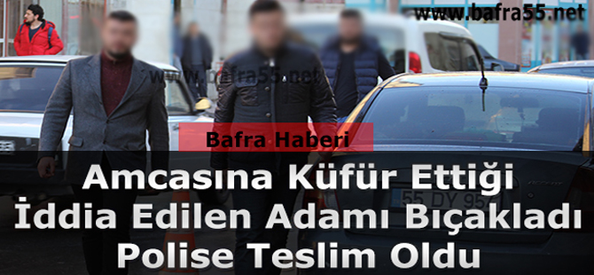 Amcasına Küfür Eden Adamı Bıçaklayıp Polise Teslim Oldu