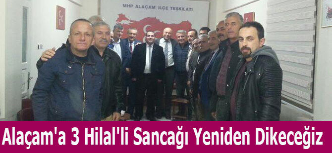 Alaçam'a 3 Hilalli Sancağı Yeniden Dikeceğiz