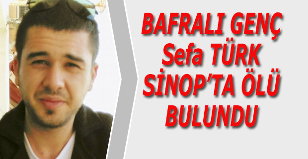 Bafralı genç Sinop'da Ölü Bulundu