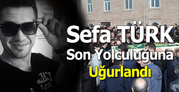 Sefa Türk son yolculuğuna uğurlandı