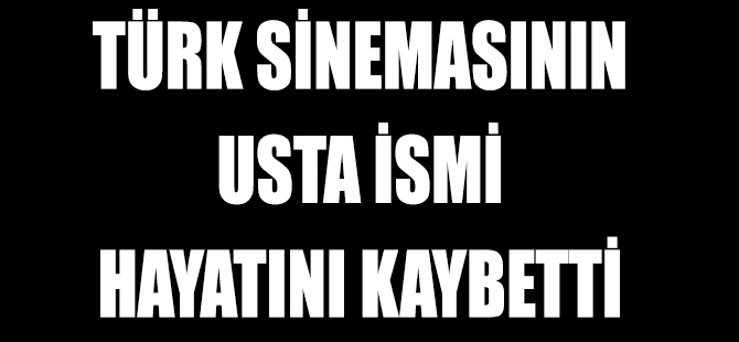 Yeşilçam'ın Ünlü İsmi Hayatını Kaybetti