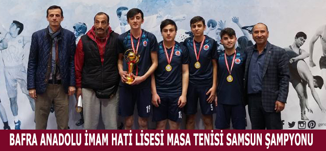 BAFRA ANADOLU İMAM HATİ LİSESİ MASA TENİSİ SAMSUN ŞAMPYONU