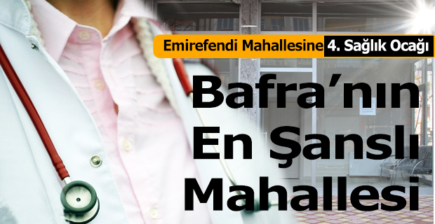 Bafra'nın en şanslı mahallesi Emirefendi