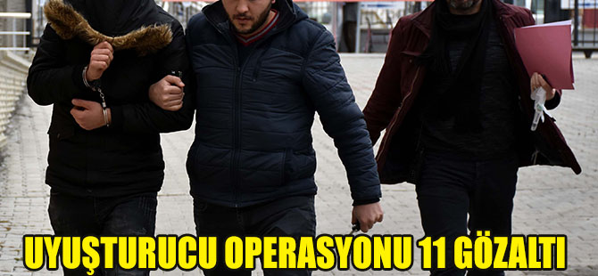 Uyuşturucu Operasyonu 11 Gözaltı