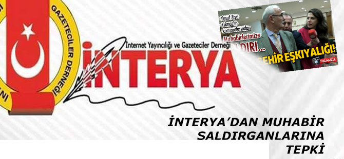 İNTERYA'DAN MUHABİR SALDIRGANLARINA TEPKİ