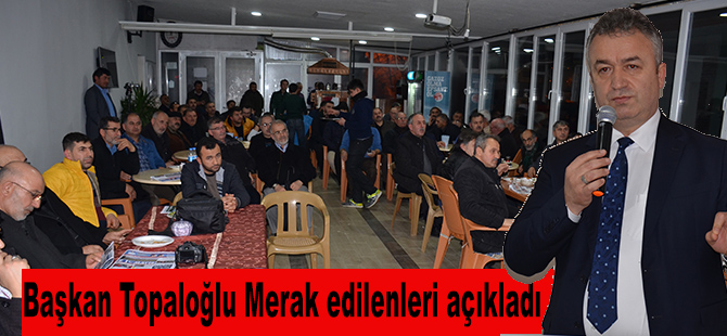 Başkan Topaloğlu Merak edilenleri açıkladı