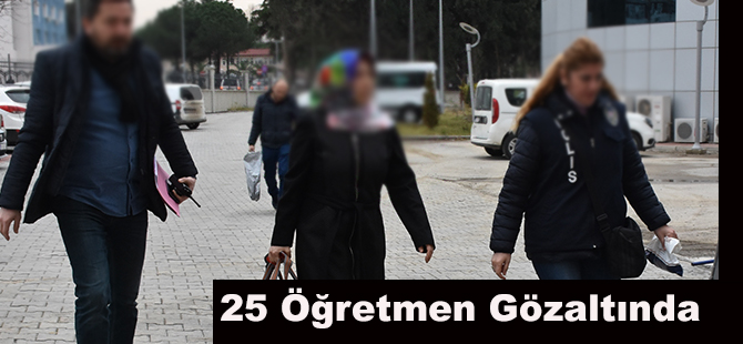 25 Öğretmen Gözaltında