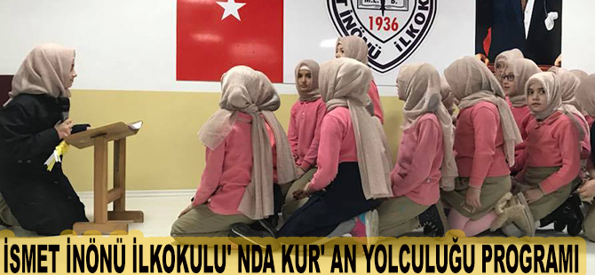 İSMET İNÖNÜ İLKOKULU' NDA KUR' AN YOLCULUĞU PROGRAMI