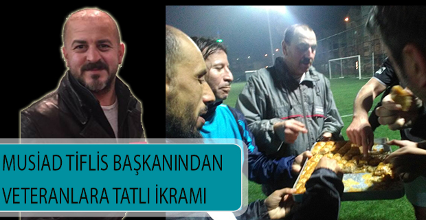 MUSİAD TİFLİS BAŞKANINDAN VETERANLARA TATLI İKRAMI