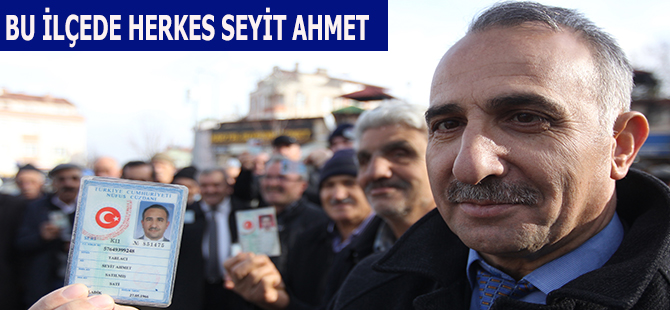 Bu İlçede Erkekler "Seyit Ahmet"Kızlar "Kebire"