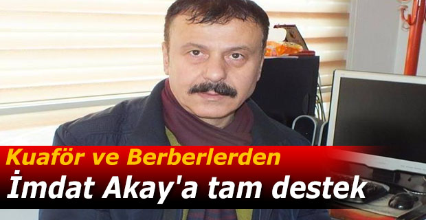 Kuaför ve Berberlerden İmdat Akay'a tam destek