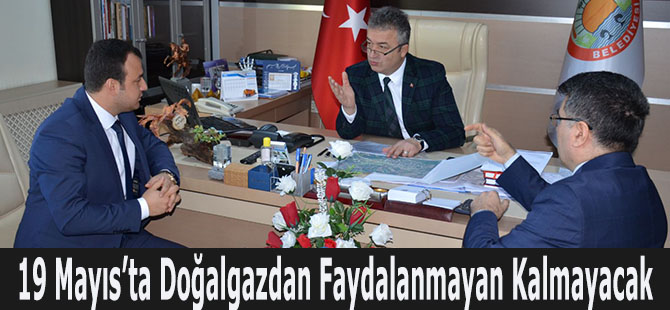 19 Mayıs’ta Doğalgazdan Faydalanmayan Kalmayacak