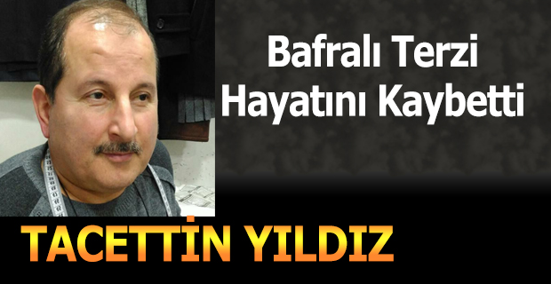 Bafralı Terzi Tacettin Yıldız Vefat Etti