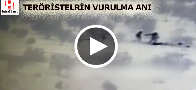 AFRİN'DE TERÖRİSTLERİN VURULMA ANI