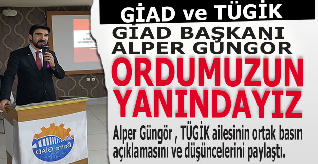 GÜNGÖR;" ORDUMUZUN HER ZAMAN YANINDAYIZ"