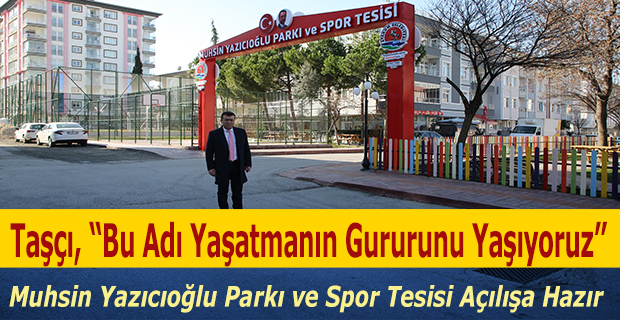 Muhsin Yazıcıoğlu Parkı ve Spor Tesisi Açılışa Hazır