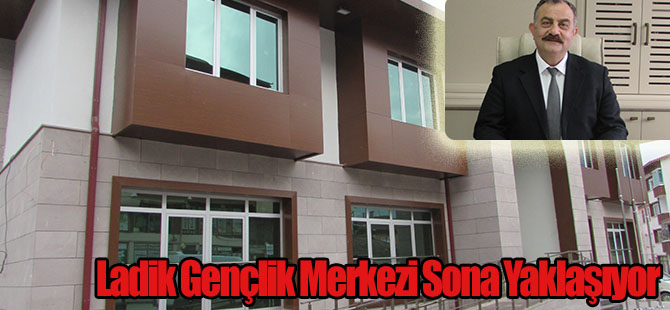 Ladik Gençlik Merkezi Sona Yaklaşıyor